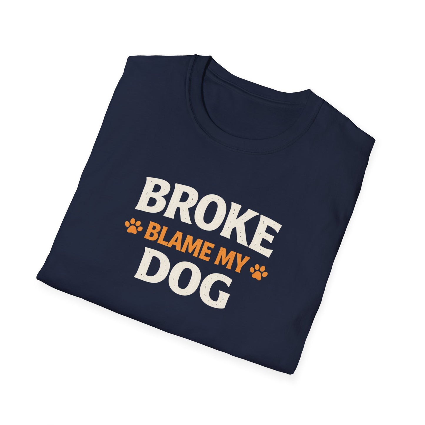 Broke, Blame My Dog T-Shirt — Funny Dog Lover Tee