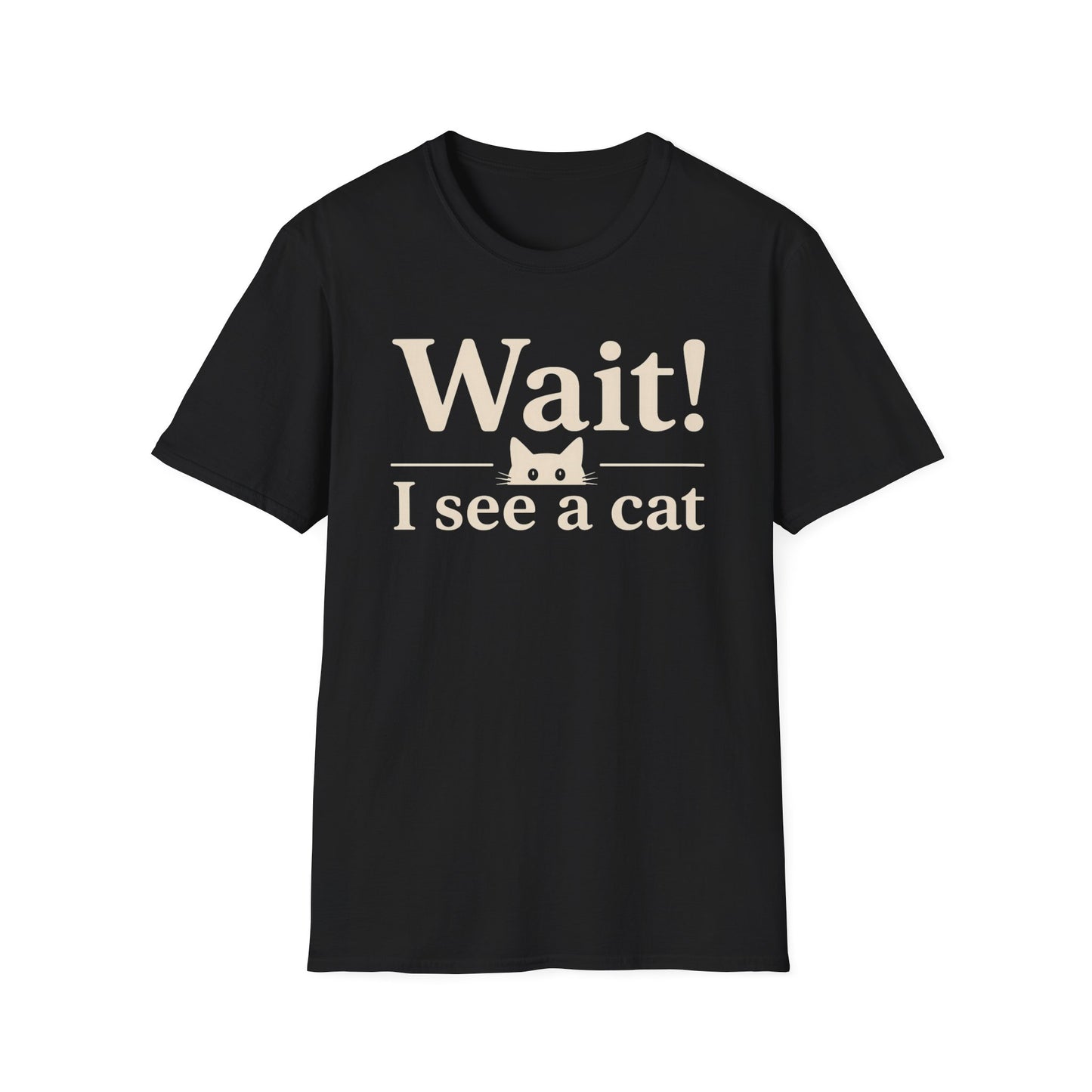Wait! I See a Cat T-Shirt — Funny Cat Lover Tee