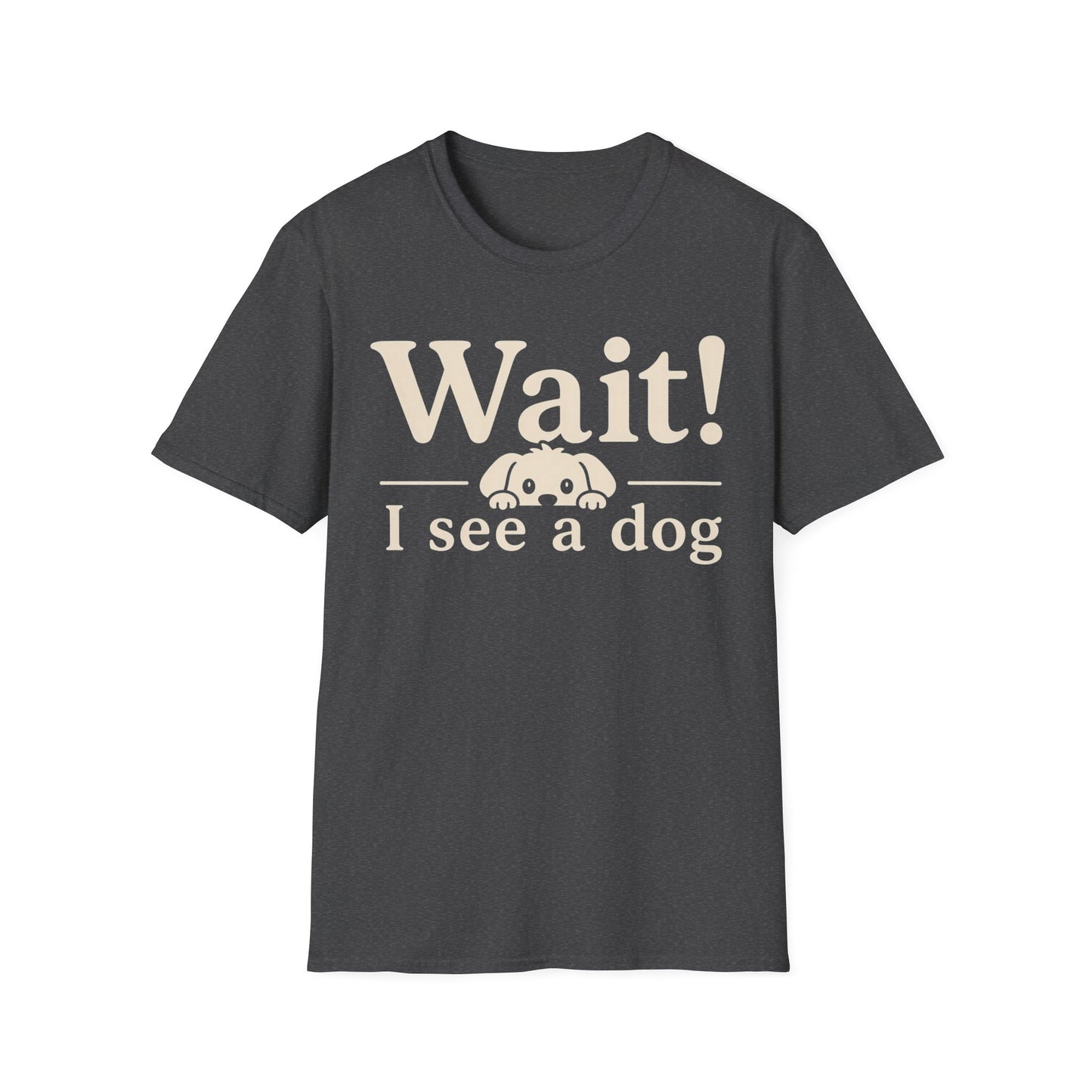 T-Shirt — "Wait! I See a Dog" Cute Dog Lover Tee