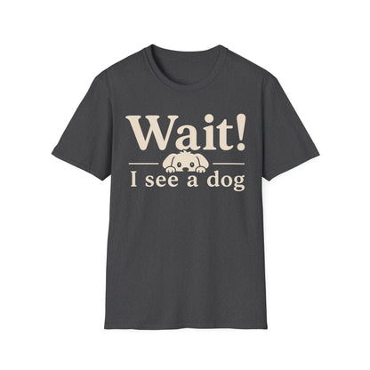 T-Shirt — "Wait! I See a Dog" Cute Dog Lover Tee