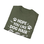 Hope You Like Dog Hair T-Shirt — Funny Pet Lover Tee