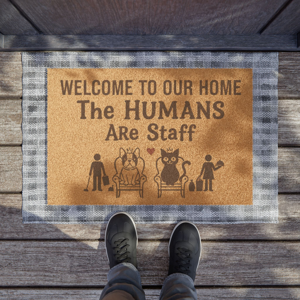 Doormat — "Welcome to Our Home, The Humans Are Staff" Pet Lover Coco Coir Welcome Mat