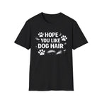 Hope You Like Dog Hair T-Shirt — Funny Pet Lover Tee