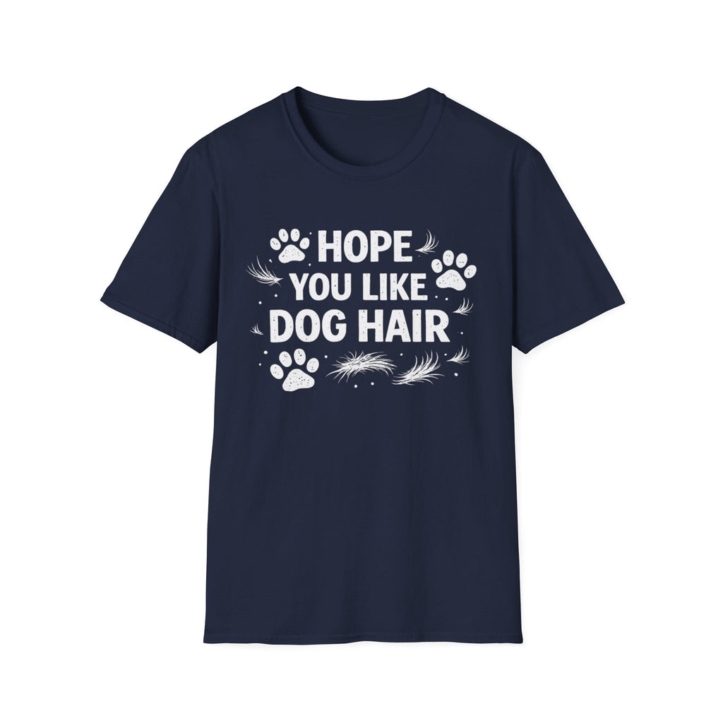 Hope You Like Dog Hair T-Shirt — Funny Pet Lover Tee