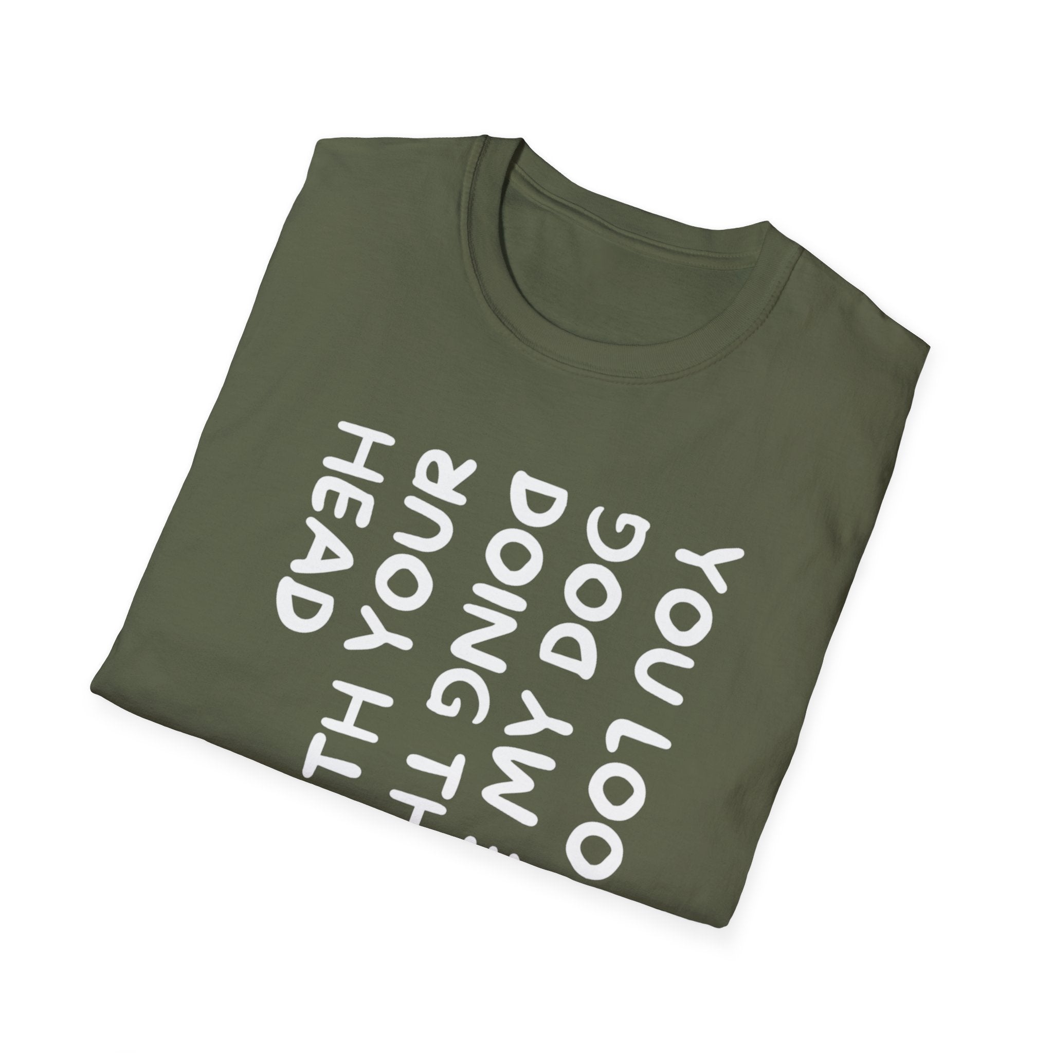 T-Shirt — "You Look Like My Dog Doing That With Your Head" Funny Vertical Text Graphic Tee