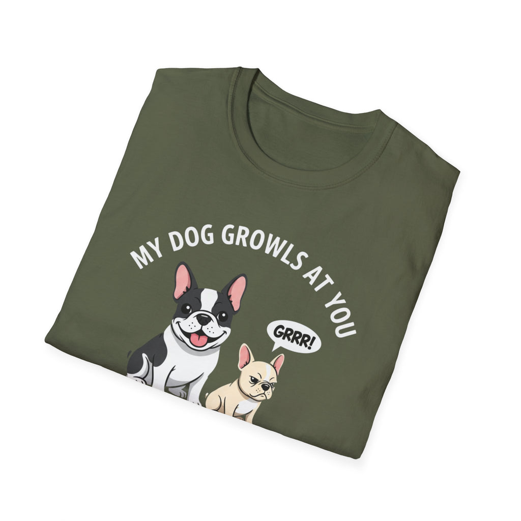 T-Shirt — "My Dog Growls at You Because I Can't" Cute French Bulldog & Chihuahua Graphic Tee