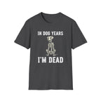 T-Shirt — "In Dog Years I'm Dead" Skeleton Dog Funny Pet Lover Tee