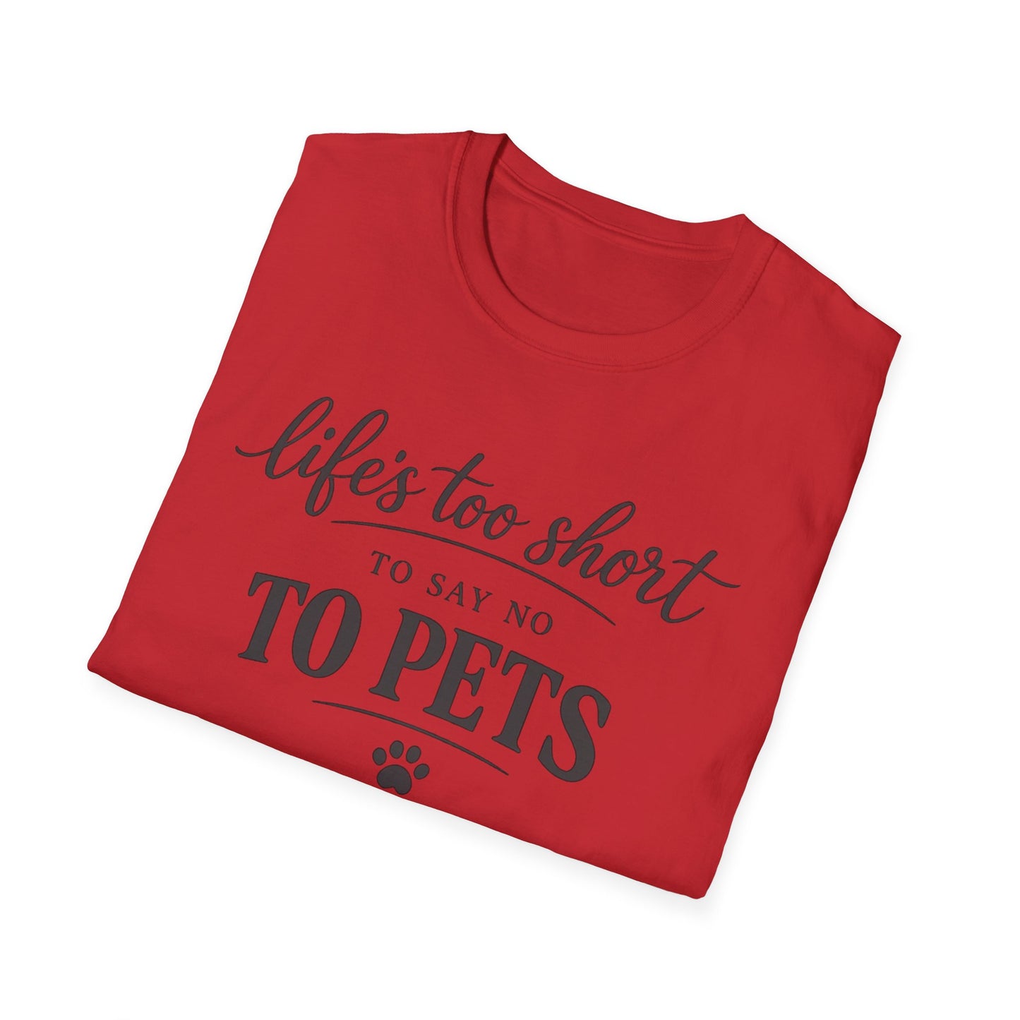 Pets T-Shirt — "Life's Too Short to Say No to Pets" Cute Paw Print Tee
