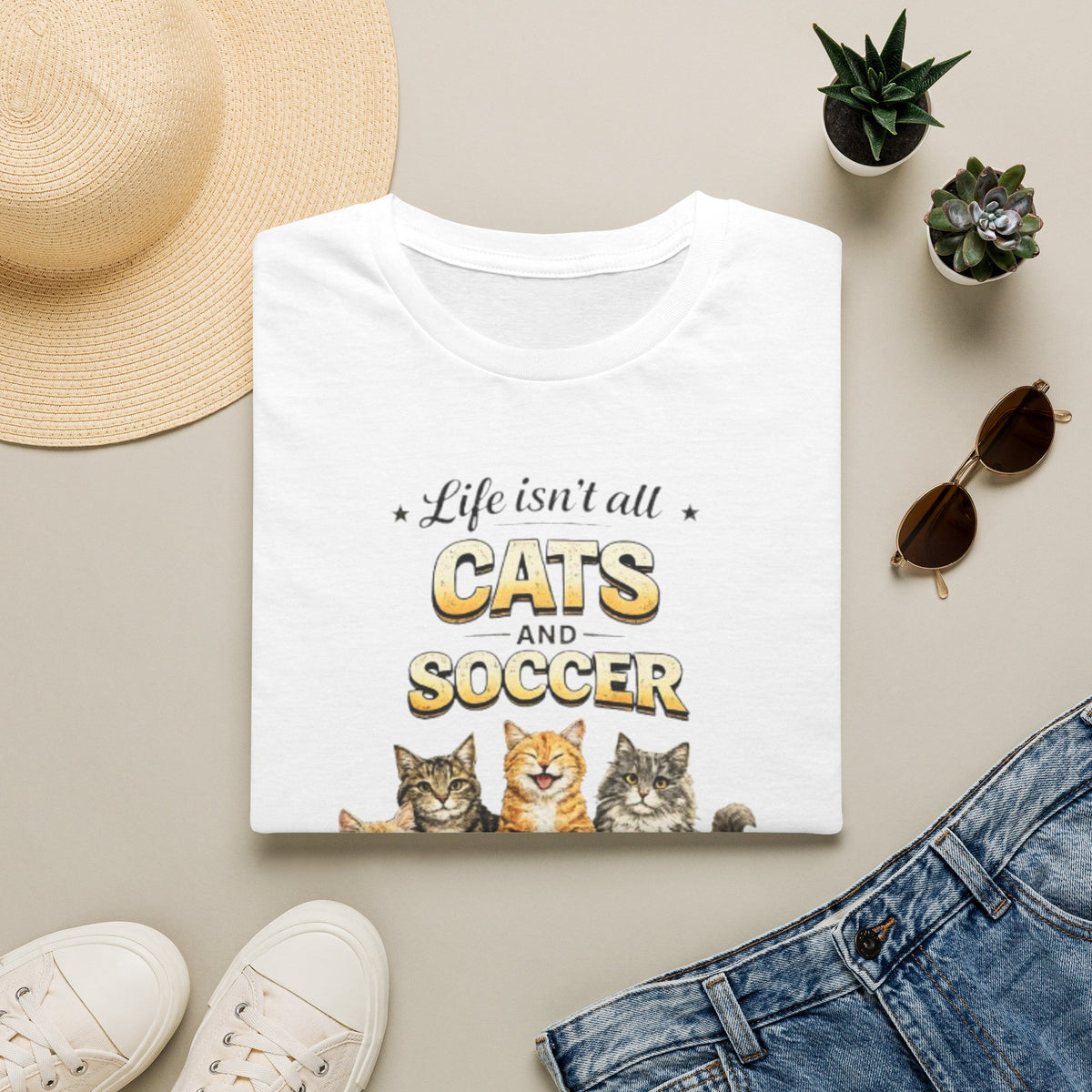 Cats and Soccer T-Shirt — "Life Isn’t All Cats and Soccer (But It Should Be)"
