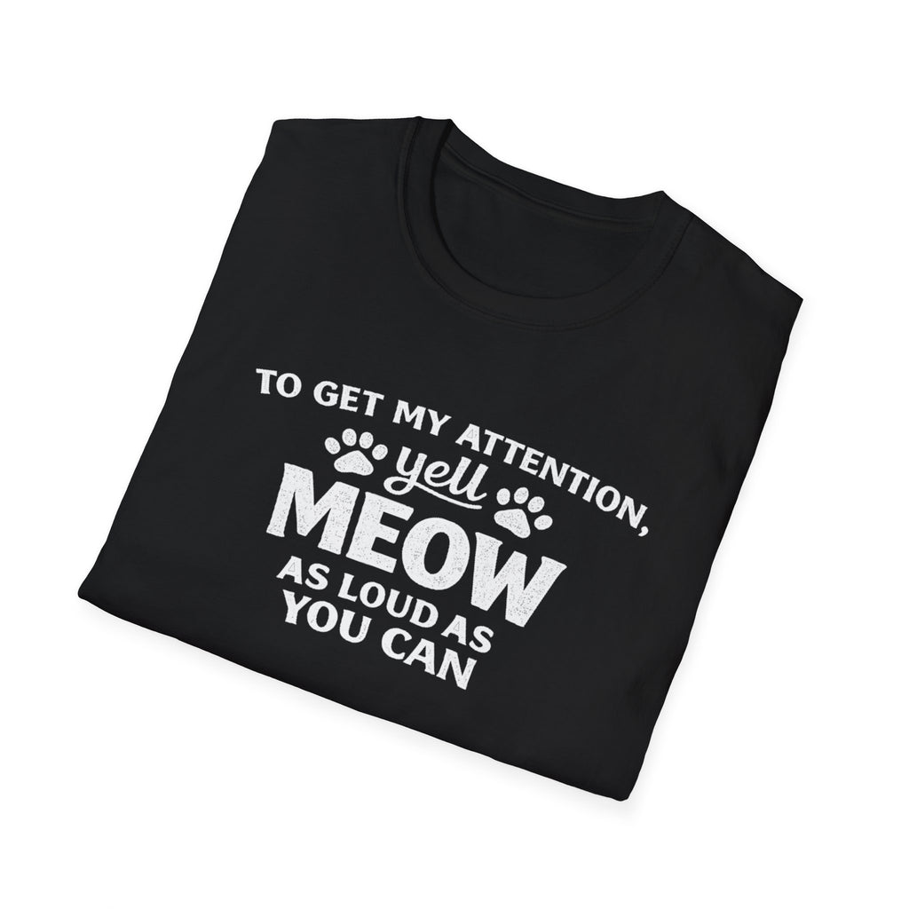 Camiseta para amantes de los gatos: «Para llamar mi atención, grita miau tan fuerte como puedas». Camiseta divertida para mascotas.
