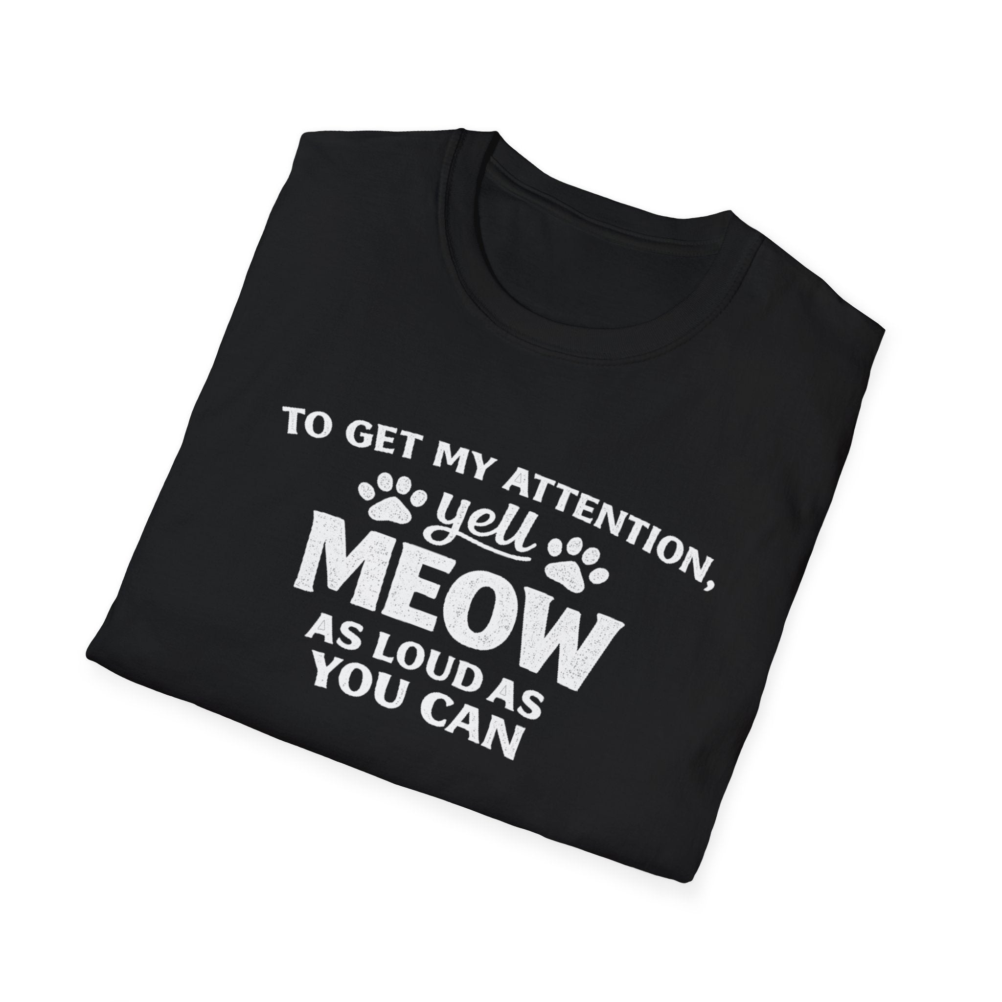 Camiseta para amantes de los gatos: «Para llamar mi atención, grita miau tan fuerte como puedas». Camiseta divertida para mascotas.