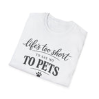 Pets T-Shirt — "Life's Too Short to Say No to Pets" Cute Paw Print Tee