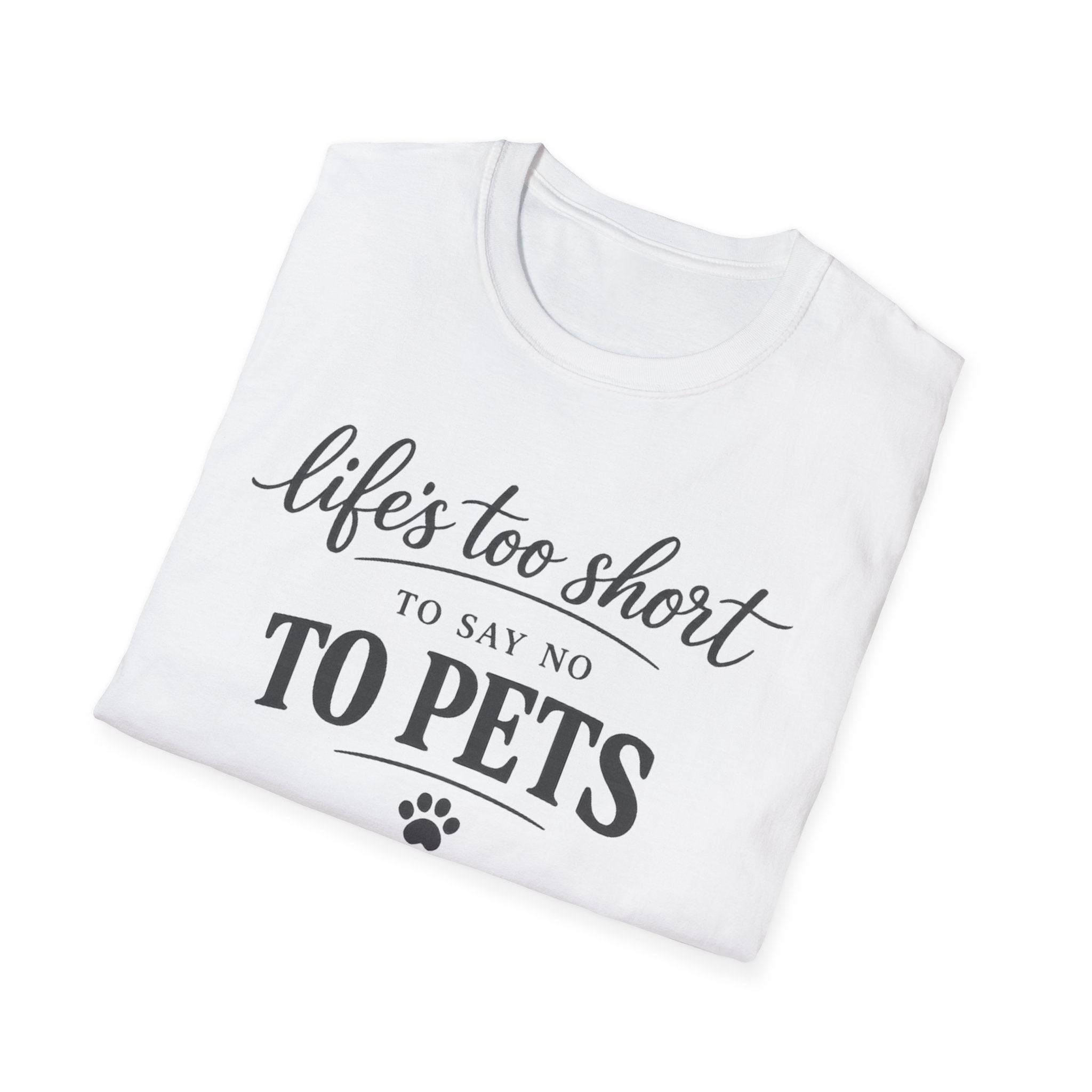 Pets T-Shirt — "Life's Too Short to Say No to Pets" Cute Paw Print Tee