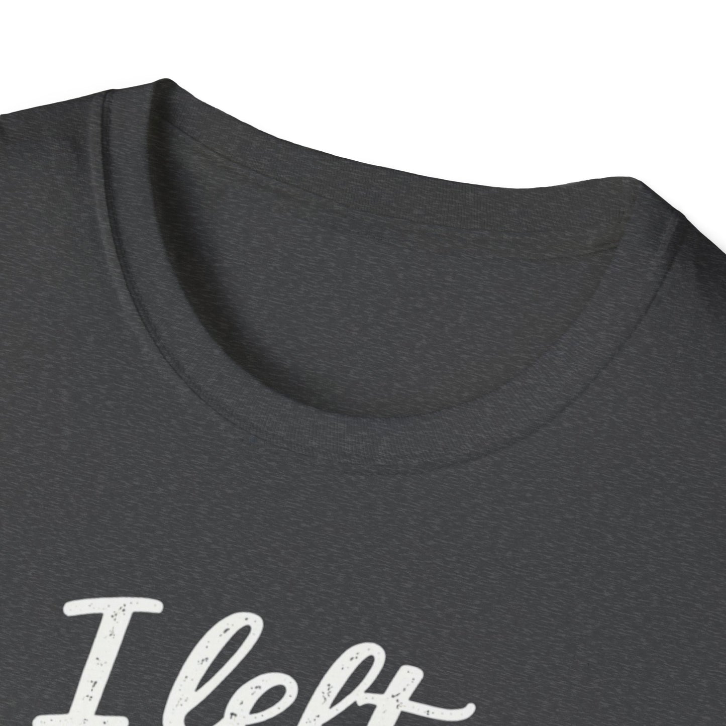 I Left My Dog To Be Here T-Shirt — Funny Dog Lover Tee