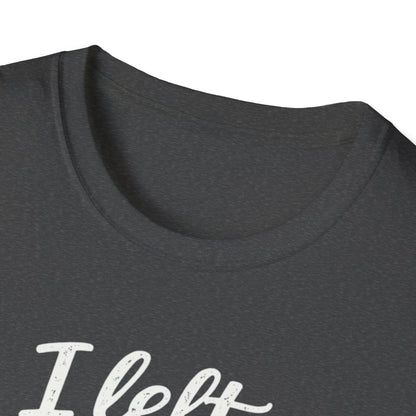 I Left My Dog To Be Here T-Shirt — Funny Dog Lover Tee