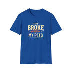 I'm Broke Because of My Pets T-Shirt — Funny Pet Lover Tee
