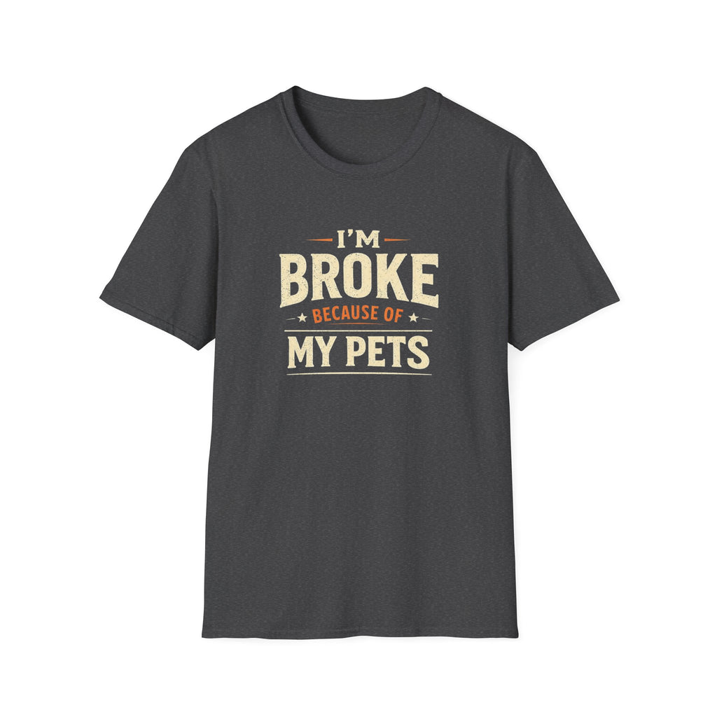 I'm Broke Because of My Pets T-Shirt — Funny Pet Lover Tee