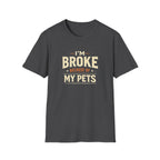 I'm Broke Because of My Pets T-Shirt — Funny Pet Lover Tee