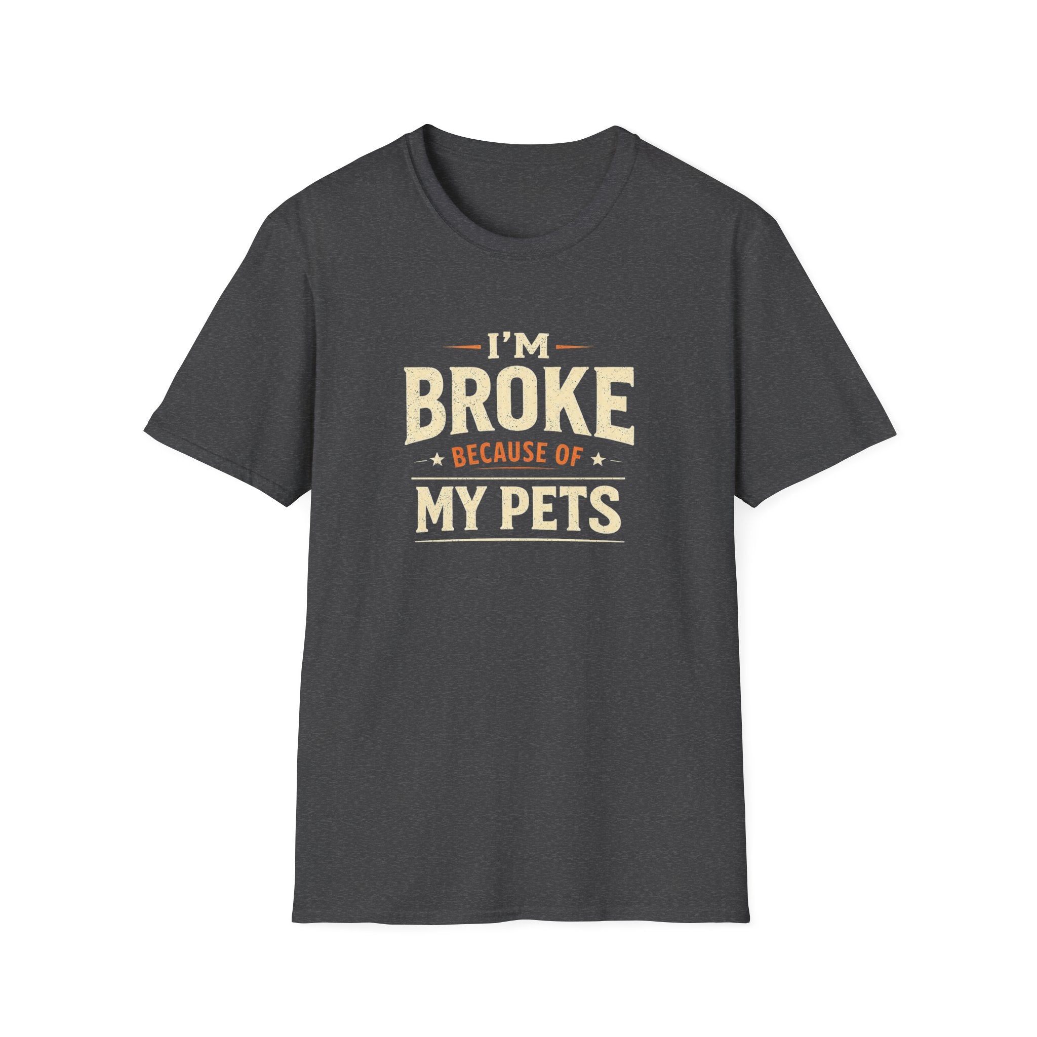I'm Broke Because of My Pets T-Shirt — Funny Pet Lover Tee