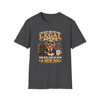 Attorney Dog T-Shirt — "Do Not Ask Me for Legal Advice, You Will End Up with a New Dog"