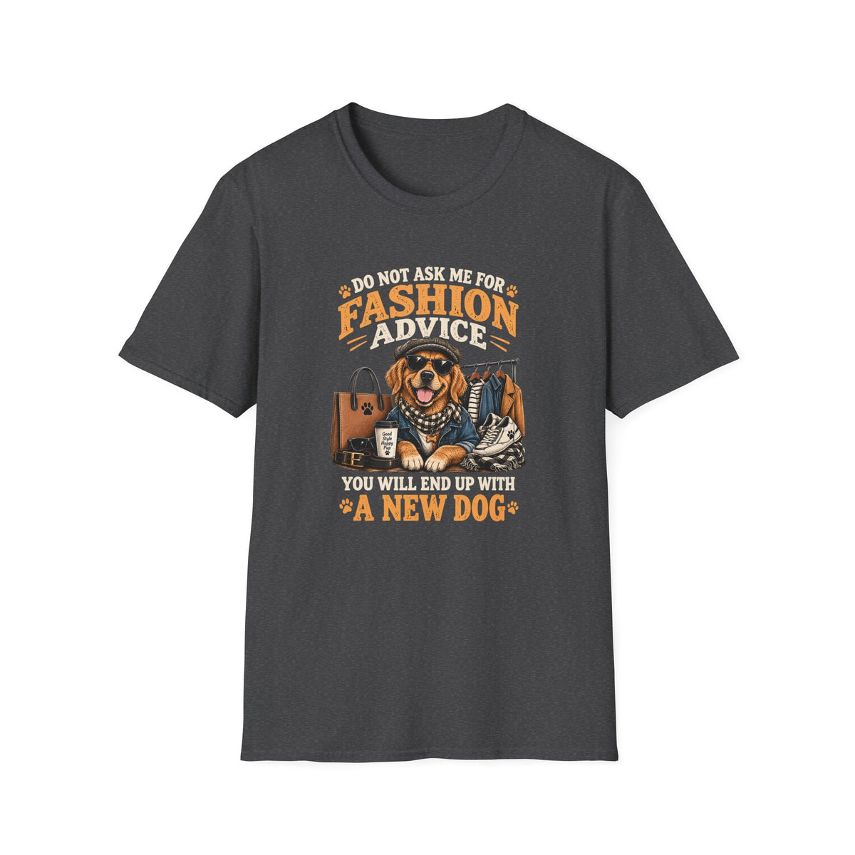 Do Not Ask Me For Fashion Advice T-Shirt — Funny Dog Graphic Tee (You Will End Up With A New Dog)