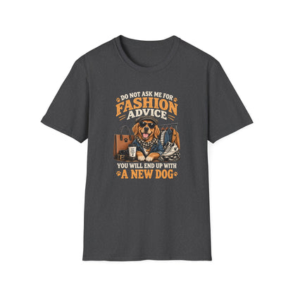 Do Not Ask Me For Fashion Advice T-Shirt — Funny Dog Graphic Tee (You Will End Up With A New Dog)