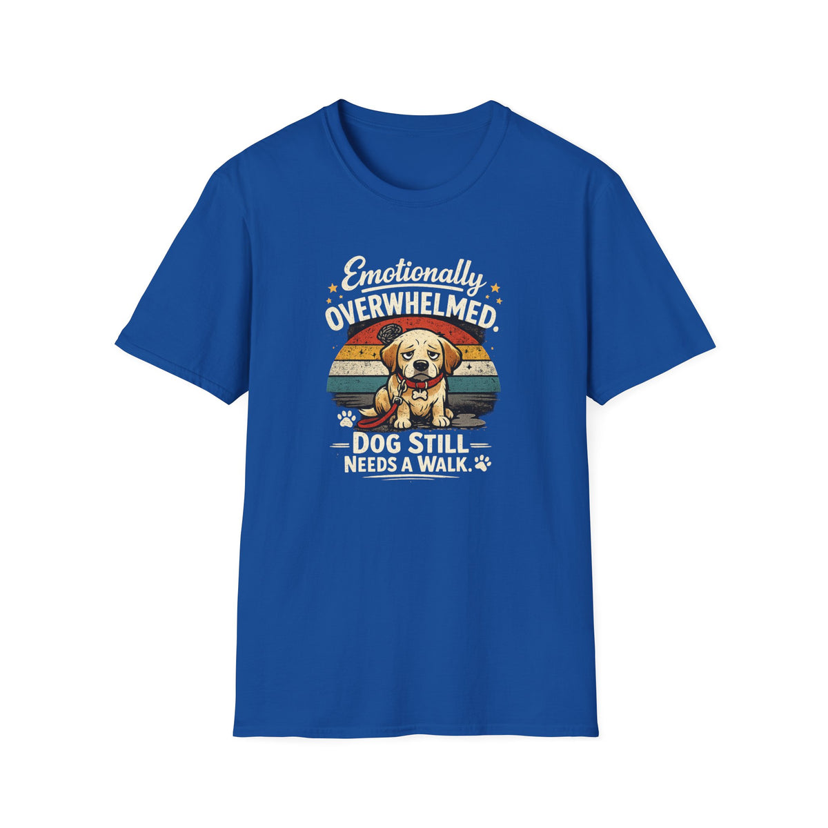 Emotionally Overwhelmed Dog T-Shirt — "Dog Still Needs a Walk" Vintage Rescue Tee