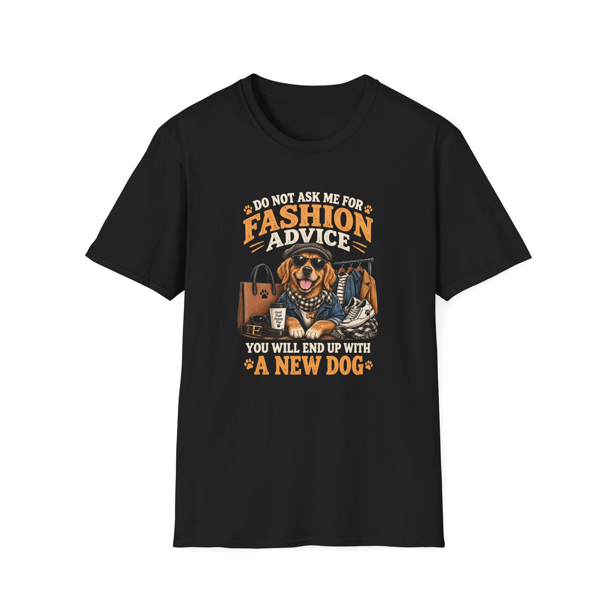 Do Not Ask Me For Fashion Advice T-Shirt — Funny Dog Graphic Tee (You Will End Up With A New Dog)