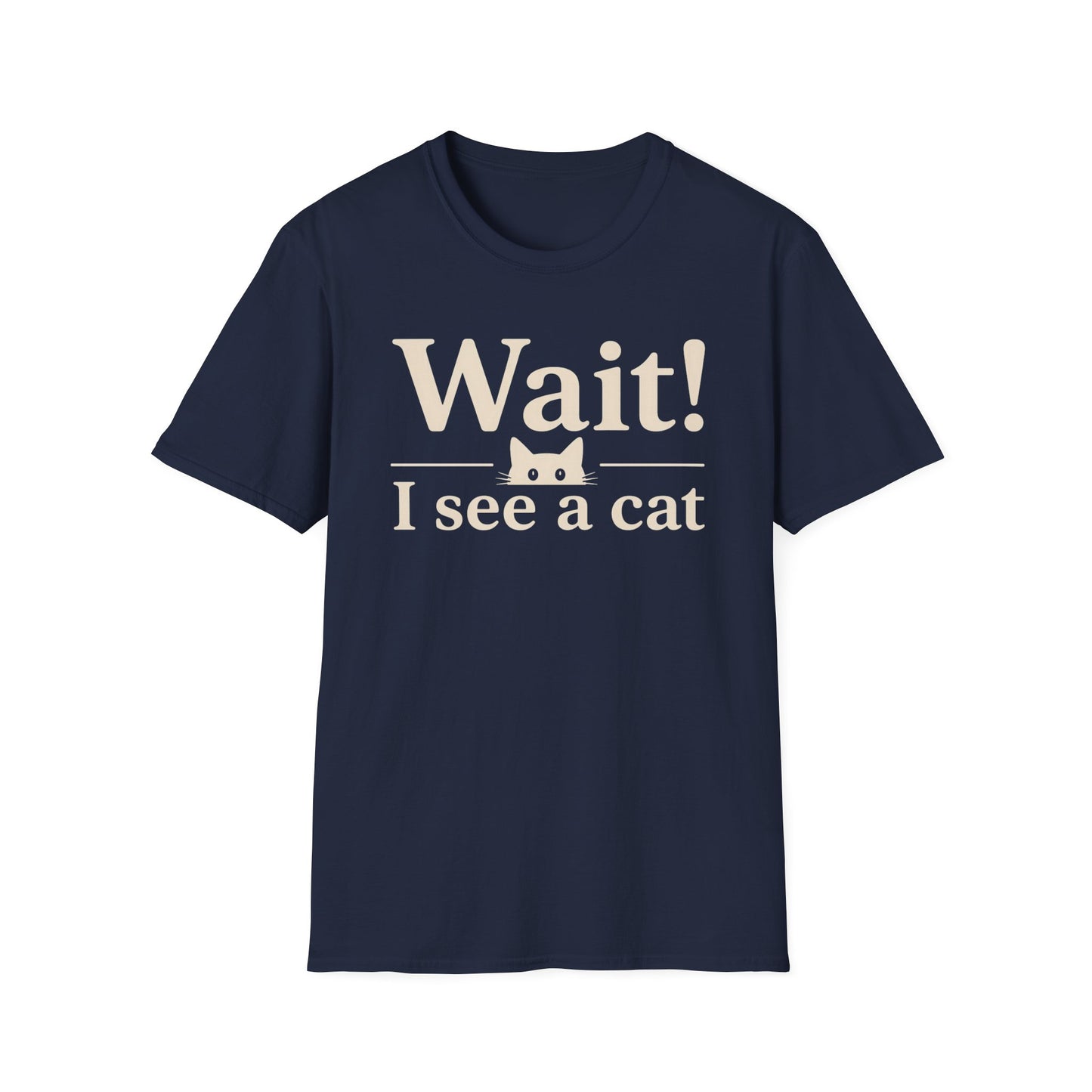 Wait! I See a Cat T-Shirt — Funny Cat Lover Tee