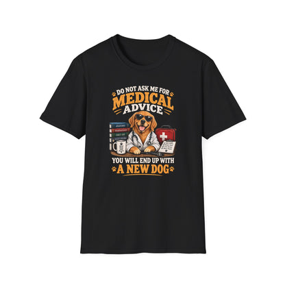 Do Not Ask Me for Medical Advice — Funny Dog Lover T-Shirt