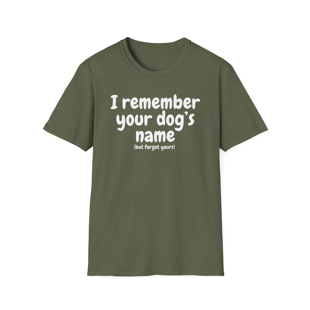 Funny Dog Lover T-Shirt – "I remember your dog's name (but forget yours)"
