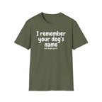 Funny Dog Lover T-Shirt – "I remember your dog's name (but forget yours)"