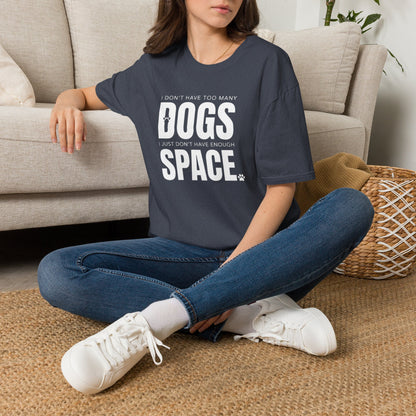 Dog Lover T‑Shirt — “I Don’t Have Too Many Dogs I Just Don’t Have Enough Space”