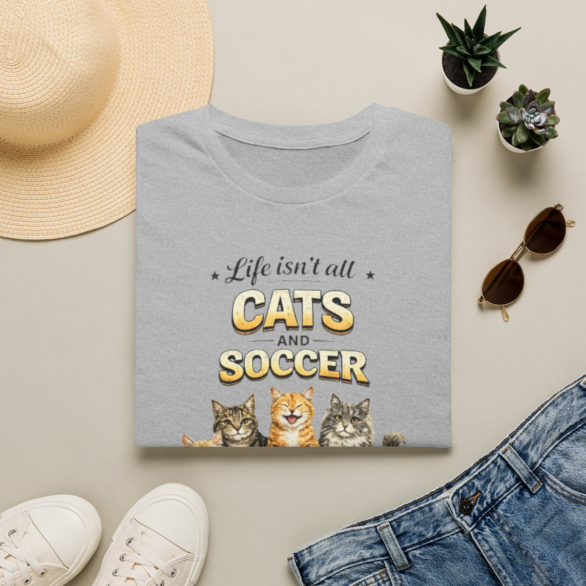 Cats and Soccer T-Shirt — "Life Isn’t All Cats and Soccer (But It Should Be)"