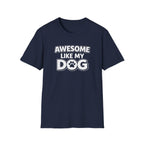 Awesome Like My Dog T-Shirt — Funny Dog Lover Tee with Paw Graphic