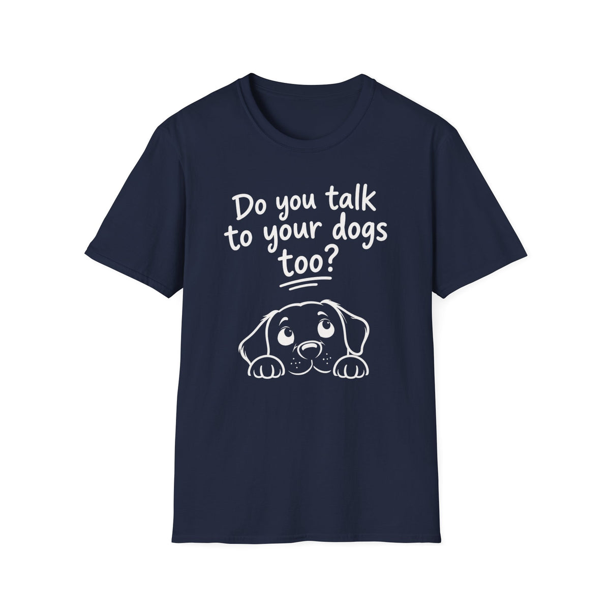 Do You Talk To Your Dogs Too? T-Shirt — Cute Dog Lover Graphic Tee
