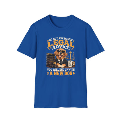 Attorney Dog T-Shirt — "Do Not Ask Me for Legal Advice, You Will End Up with a New Dog"