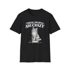 These People Are Crazy Cat T-Shirt — Funny Cat Lover Tee