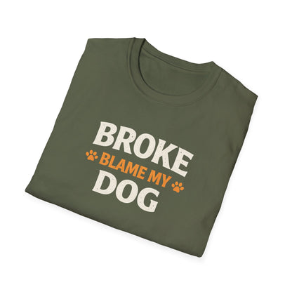 Broke, Blame My Dog T-Shirt — Funny Dog Lover Tee