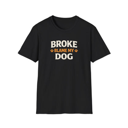 Broke, Blame My Dog T-Shirt — Funny Dog Lover Tee