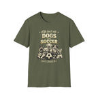 Dogs and Soccer T-Shirt — "Life Isn’t All Dogs and Soccer (But It Should Be)" Graphic Tee