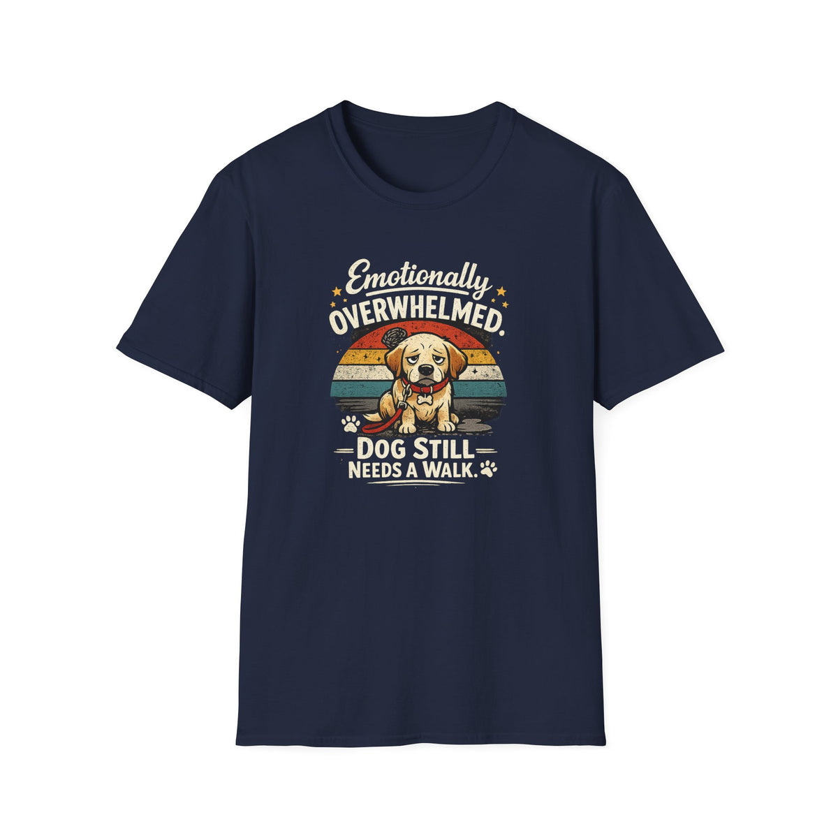 Emotionally Overwhelmed Dog T-Shirt — "Dog Still Needs a Walk" Vintage Rescue Tee