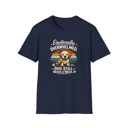 Emotionally Overwhelmed Dog T-Shirt — "Dog Still Needs a Walk" Vintage Rescue Tee