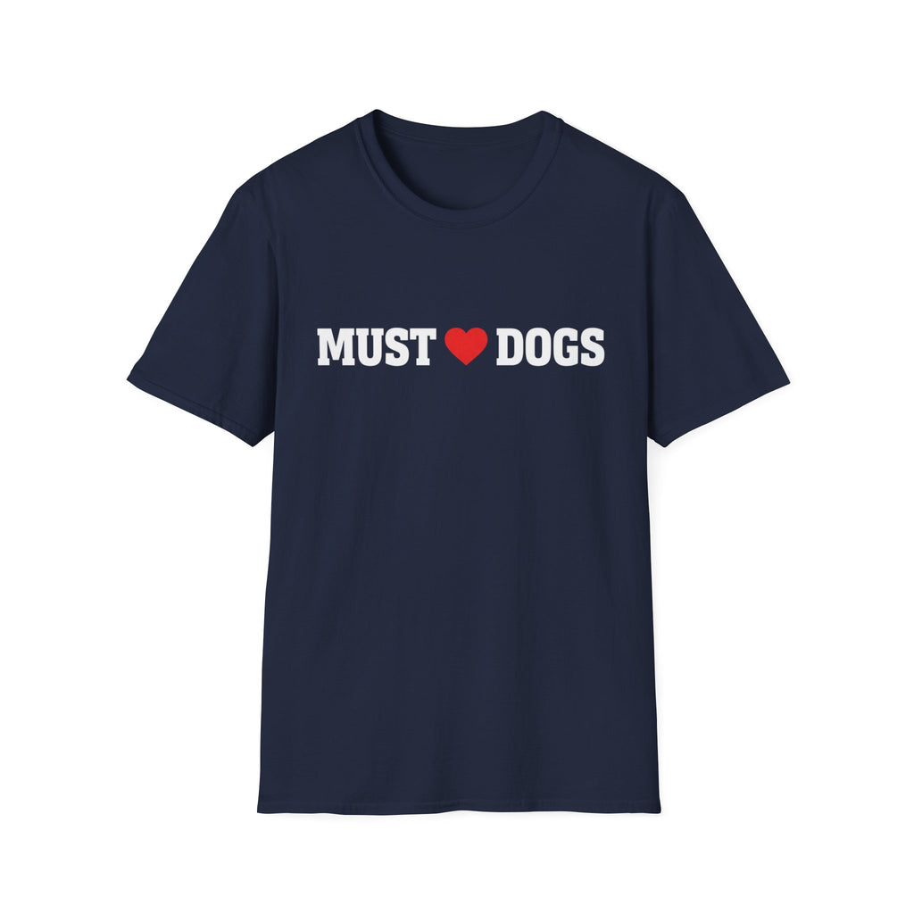 Must love Dogs T-Shirt — Funny Dog Lover Tee