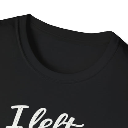 I Left My Dog To Be Here T-Shirt — Funny Dog Lover Tee
