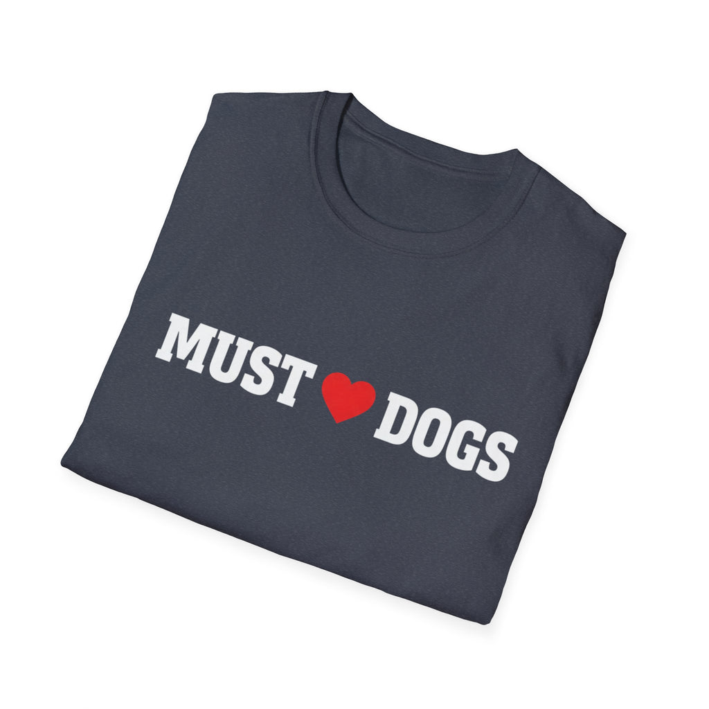 Must love Dogs T-Shirt — Funny Dog Lover Tee