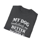 Dog Lover T-Shirt — "My Dog Understands Me Better Than People" Graphic Tee