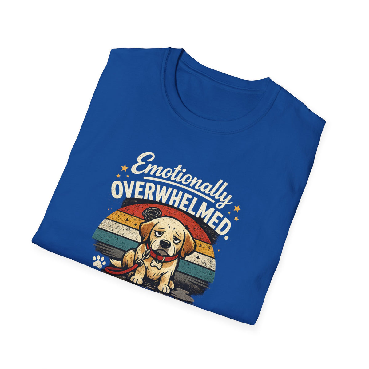 Emotionally Overwhelmed Dog T-Shirt — "Dog Still Needs a Walk" Vintage Rescue Tee