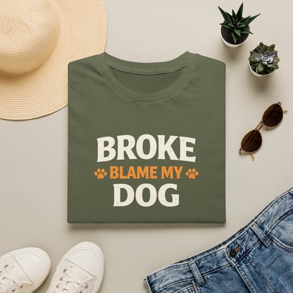 Broke, Blame My Dog T-Shirt — Funny Dog Lover Tee