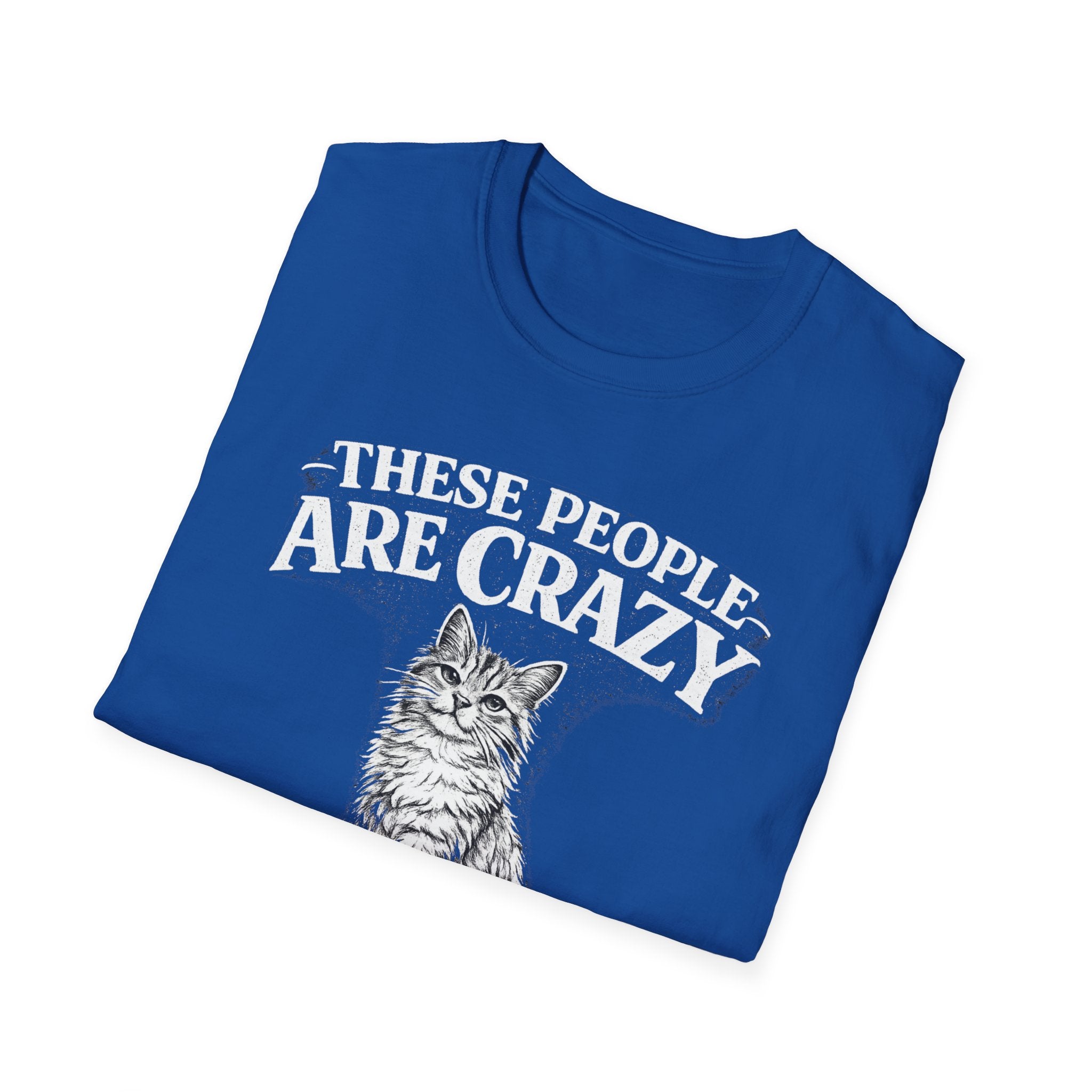 These People Are Crazy Cat T-Shirt — Funny Cat Lover Tee